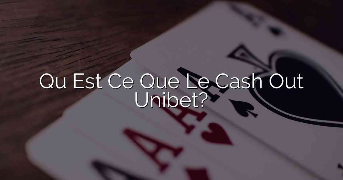 Qu Est Ce Que Le Cash Out Unibet?