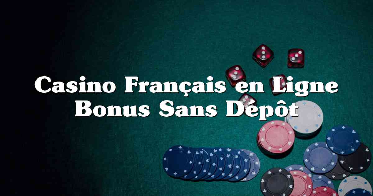 Casino Français en Ligne Bonus Sans Dépôt