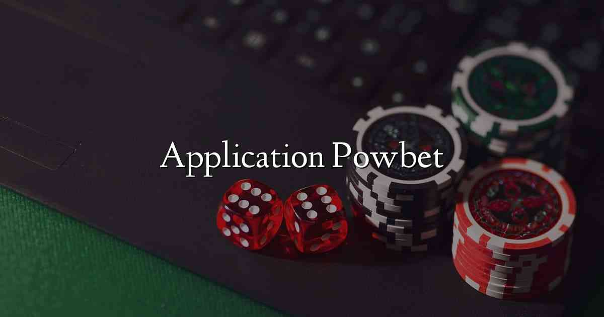 Application Powbet