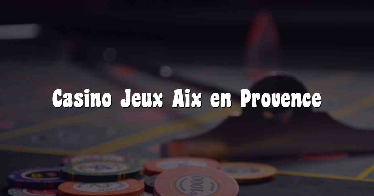 Casino Jeux Aix en Provence