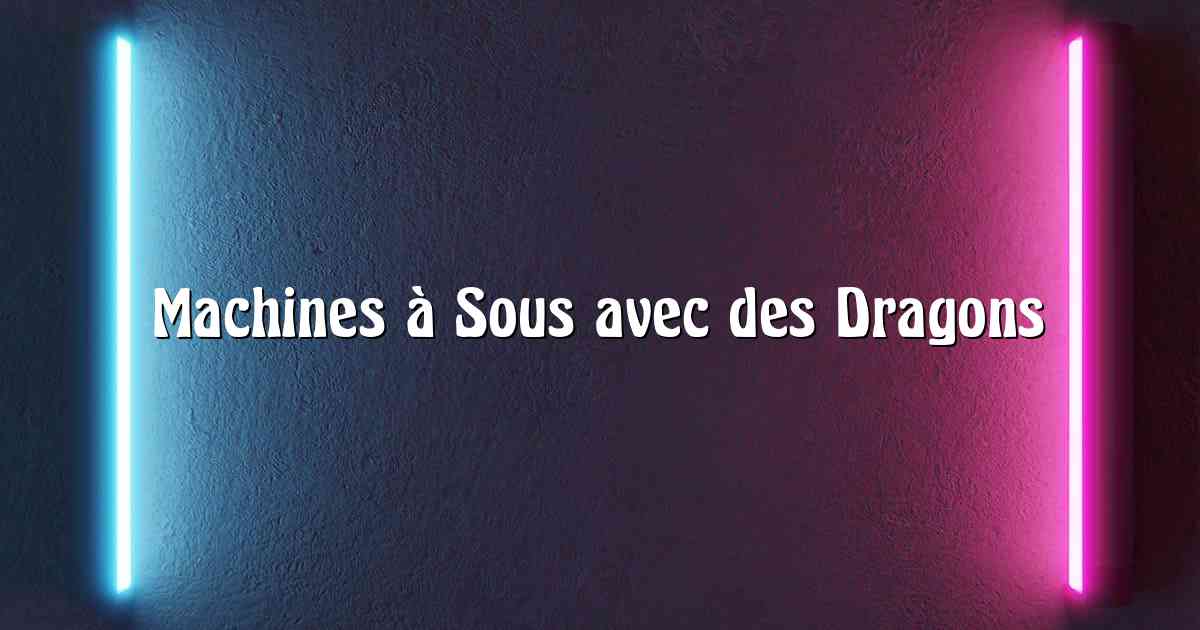 Machines à Sous avec des Dragons