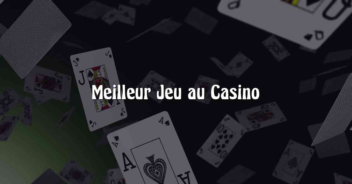 Meilleur Jeu au Casino