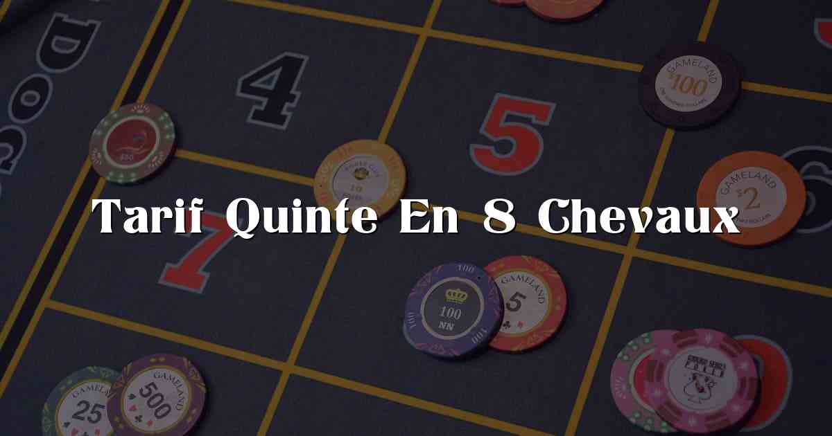 Tarif Quinte En 8 Chevaux