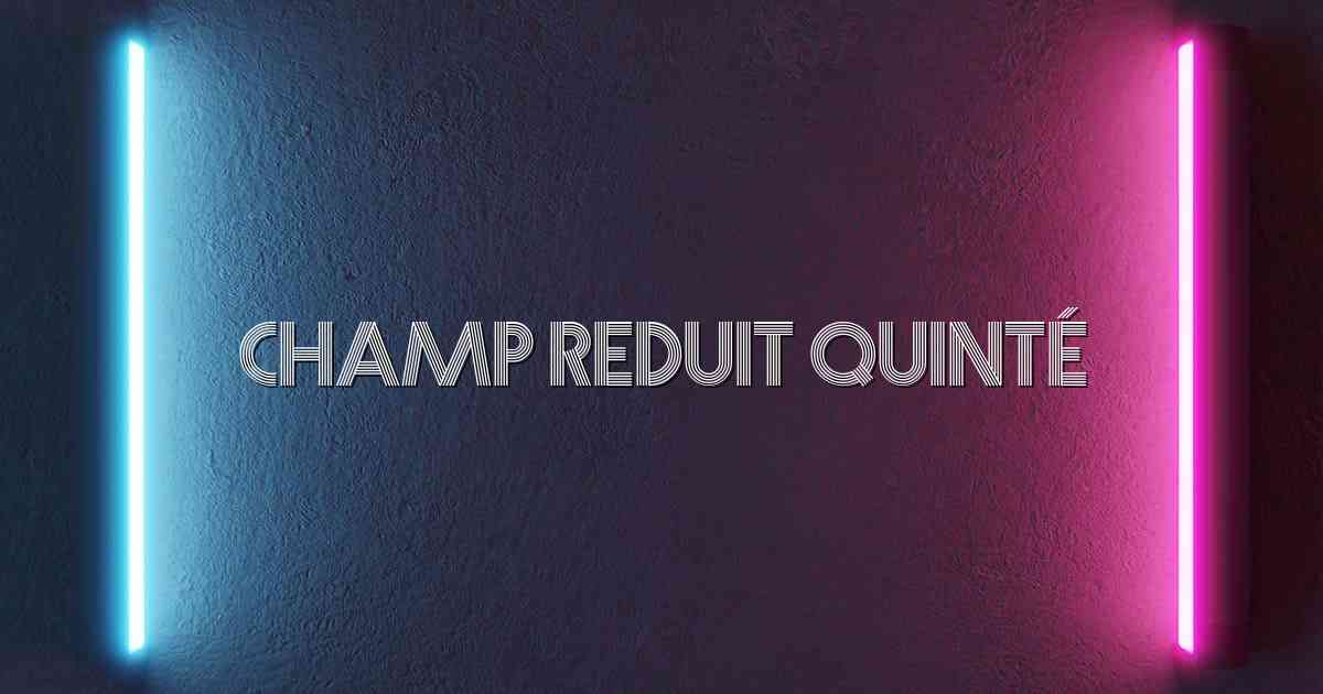 Champ Reduit Quinté