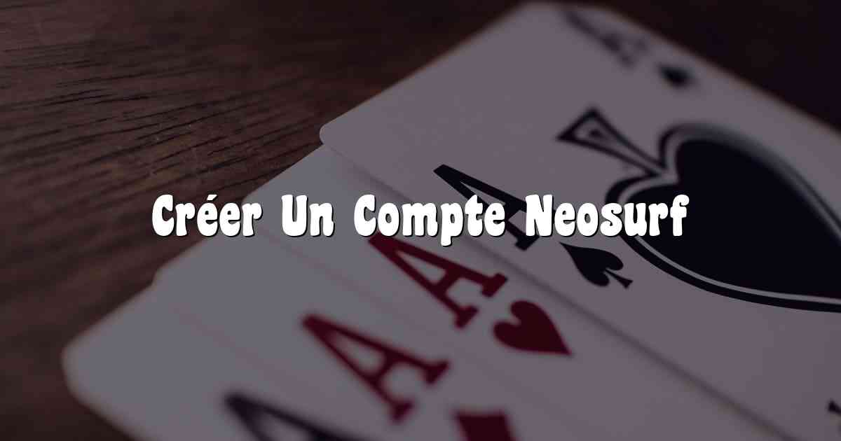 Créer Un Compte Neosurf