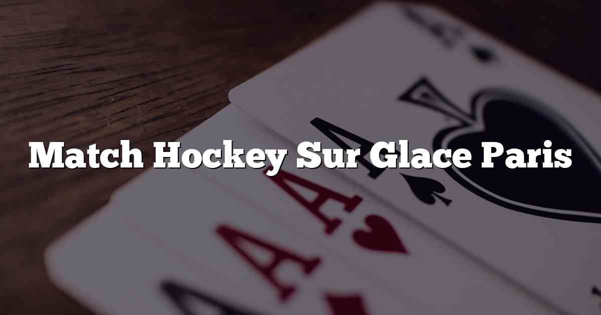 Match Hockey Sur Glace Paris