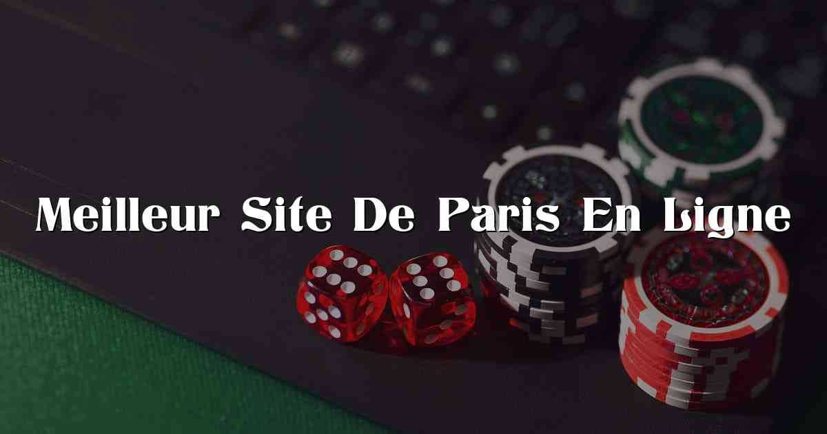 Meilleur Site De Paris En Ligne