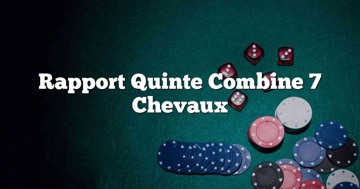 Rapport Quinte Combine 7 Chevaux