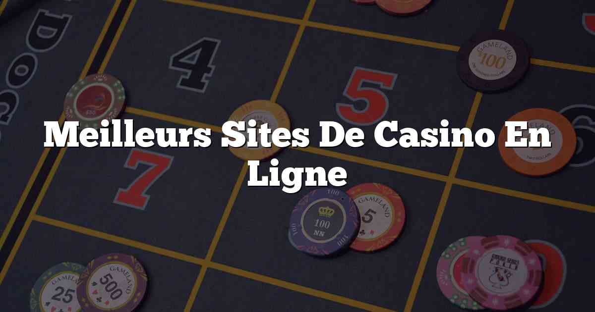 Meilleurs Sites De Casino En Ligne