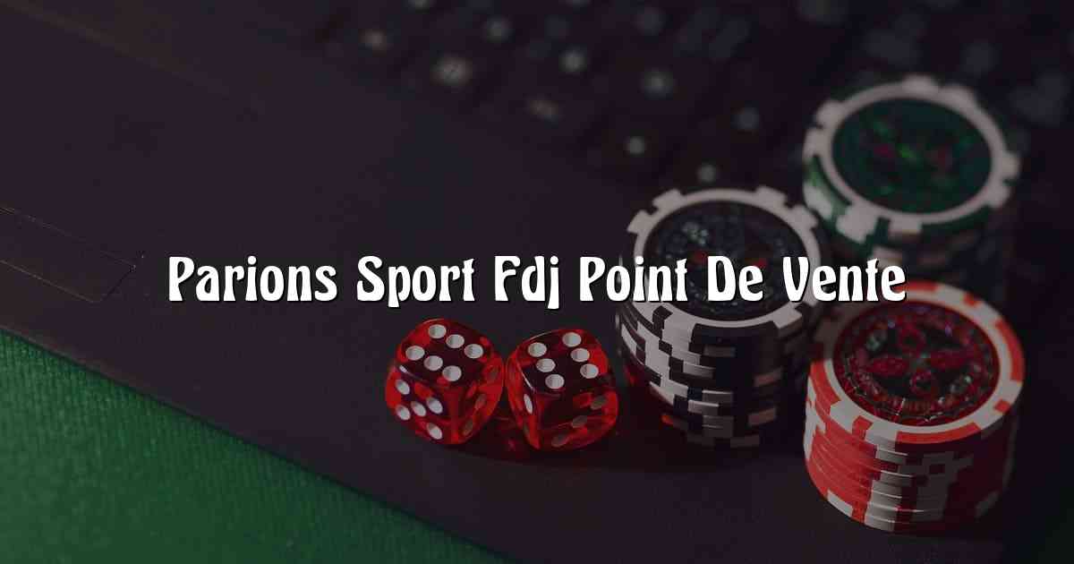 Parions Sport Fdj Point De Vente