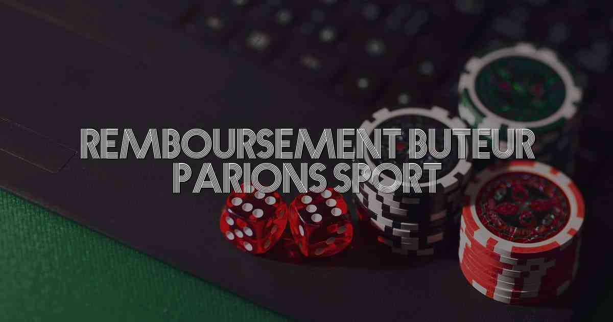 Remboursement Buteur Parions Sport