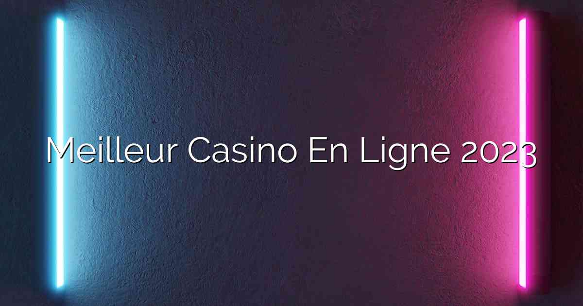 Meilleur Casino En Ligne 2023