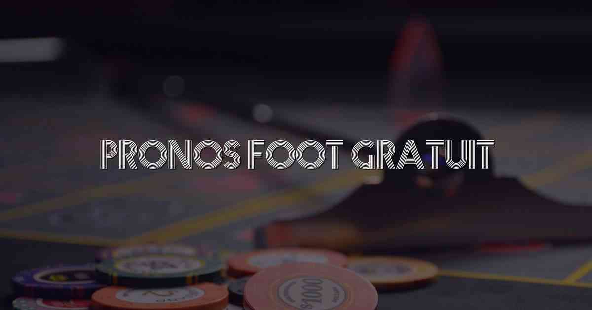 Pronos Foot Gratuit