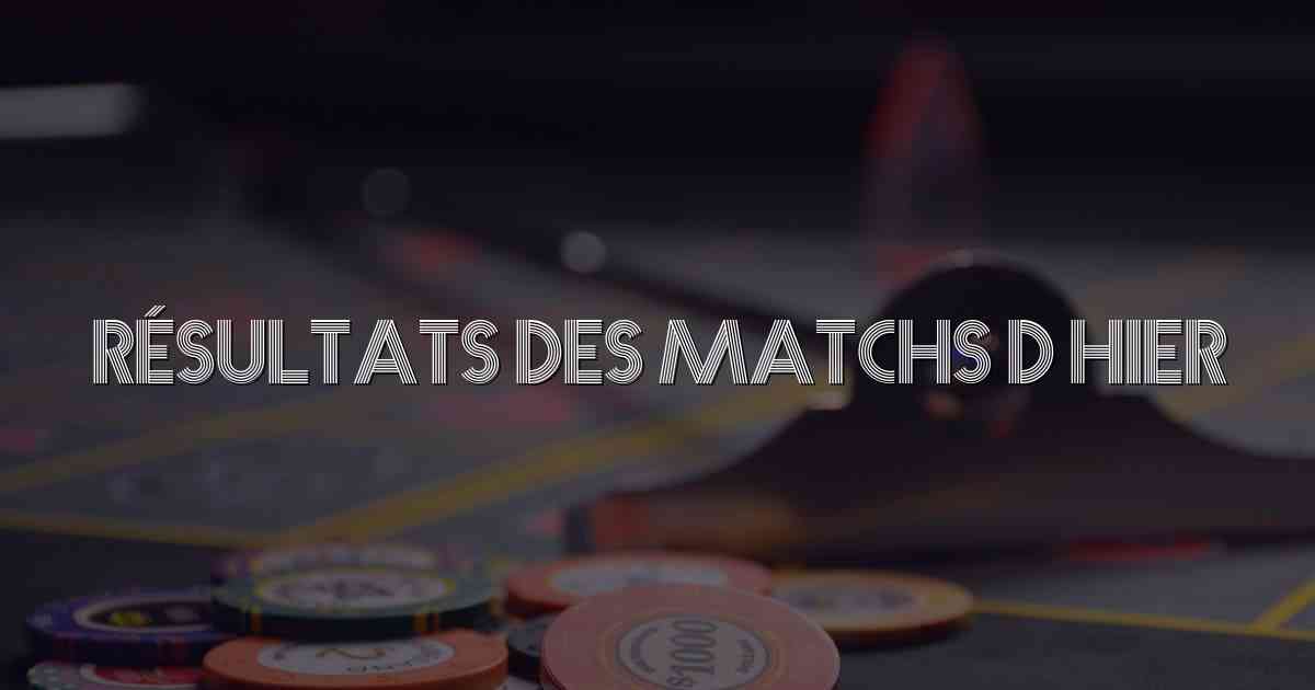 Résultats Des Matchs D Hier