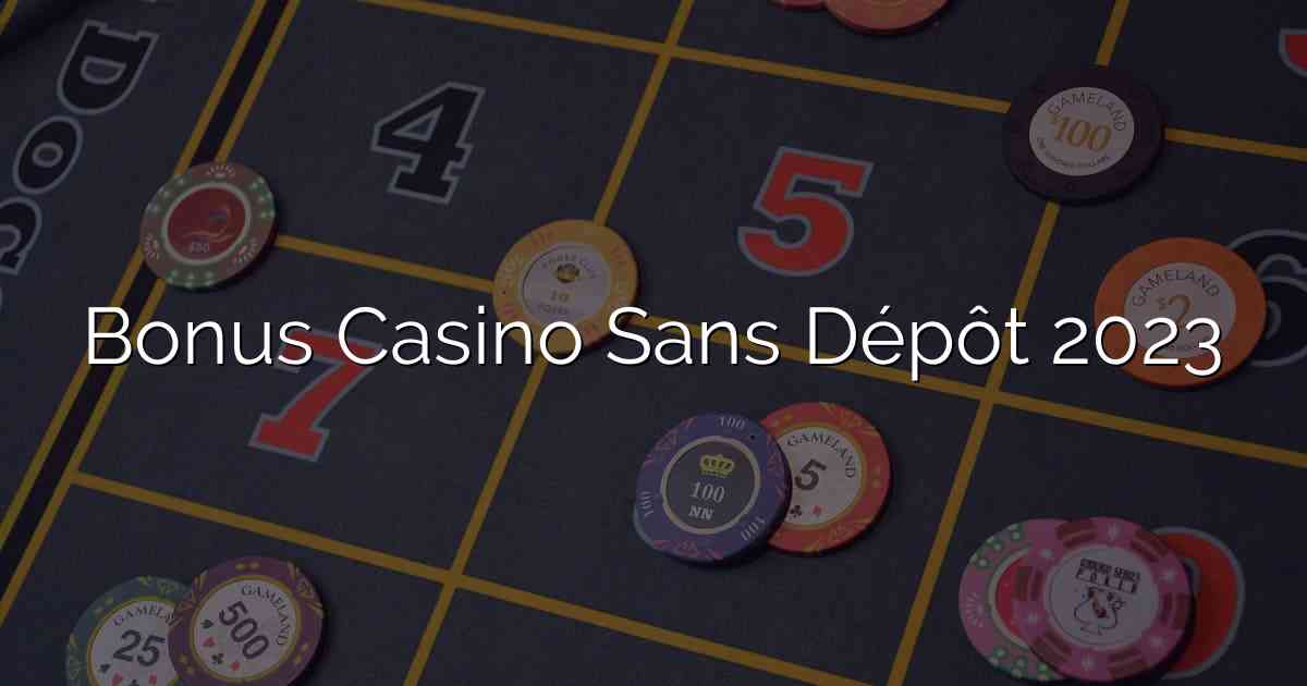 Bonus Casino Sans Dépôt 2023