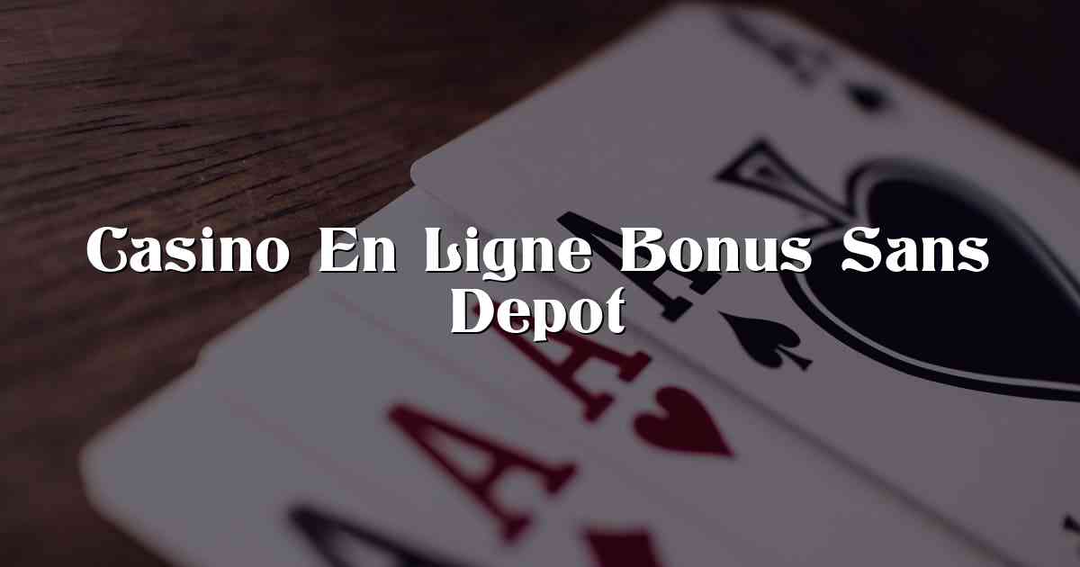 Casino En Ligne Bonus Sans Depot