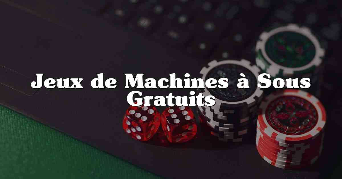 Jeux de Machines à Sous Gratuits