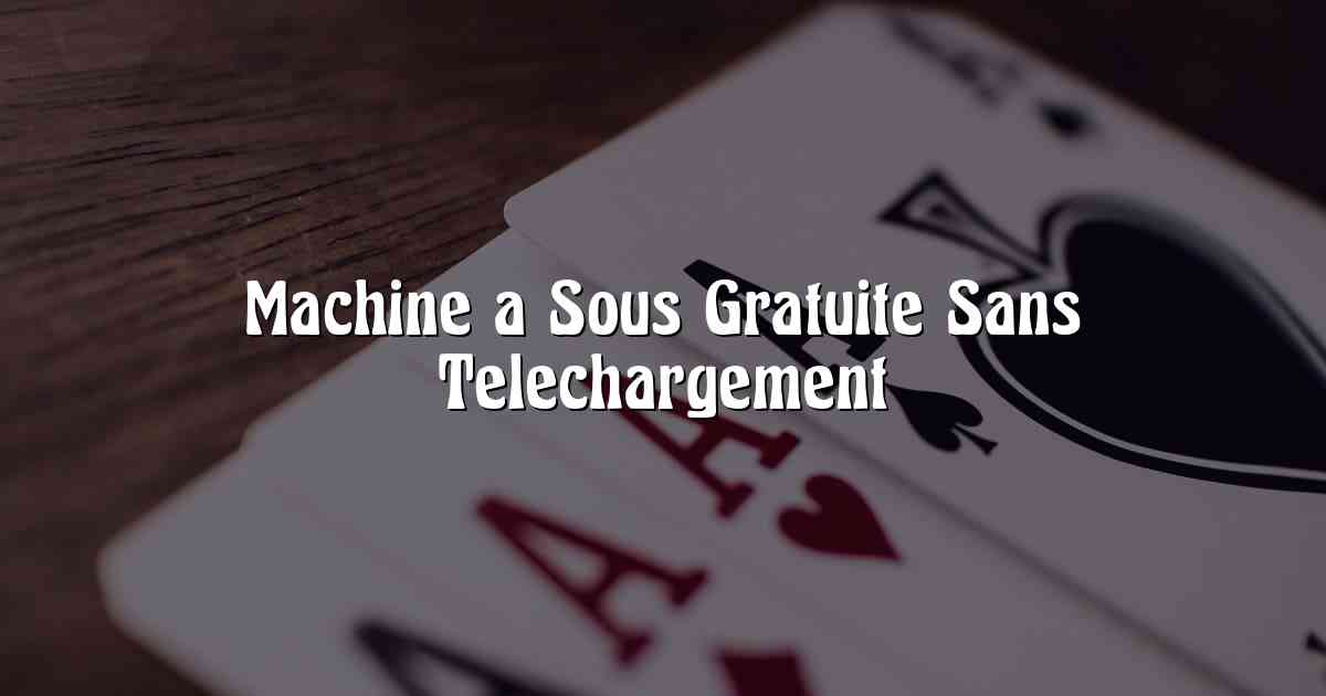 Machine a Sous Gratuite Sans Telechargement