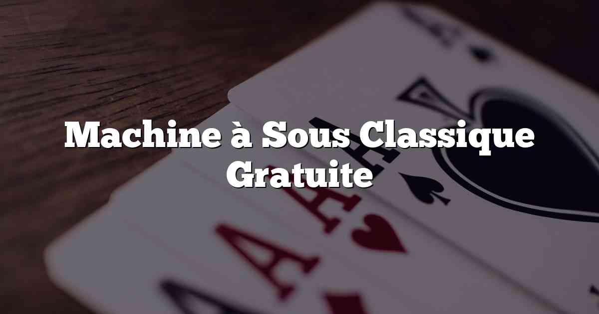 Machine à Sous Classique Gratuite