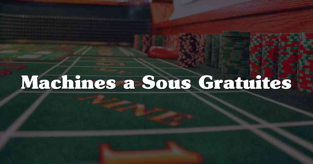 Machines a Sous Gratuites