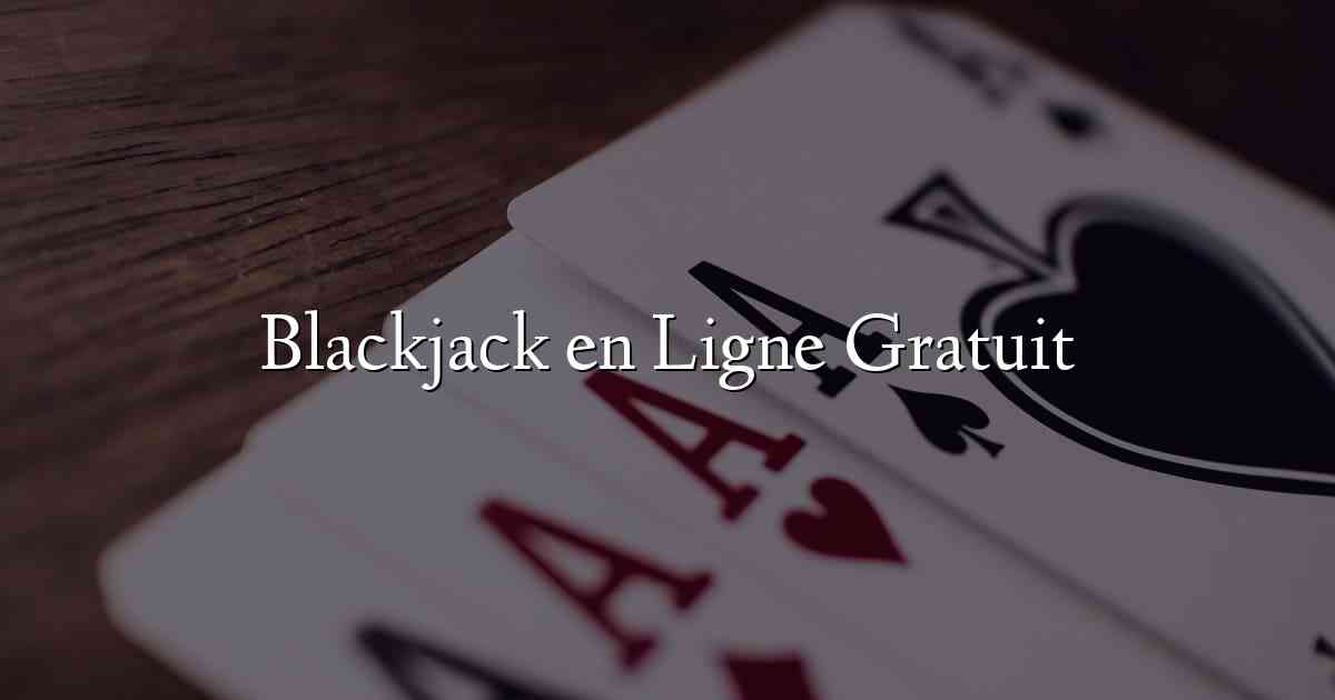 Blackjack en Ligne Gratuit