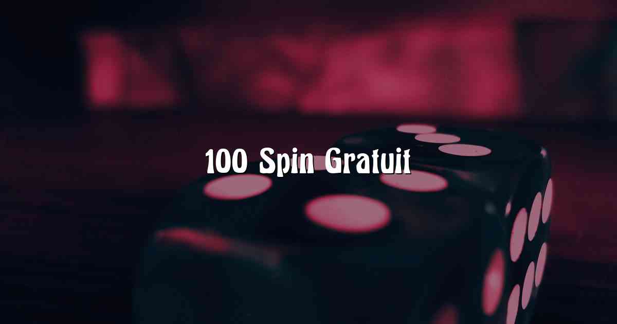 100 Spin Gratuit