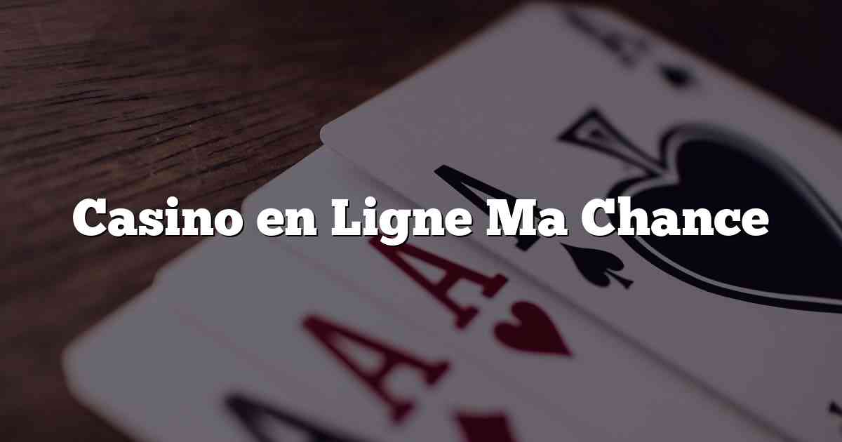 Casino en Ligne Ma Chance