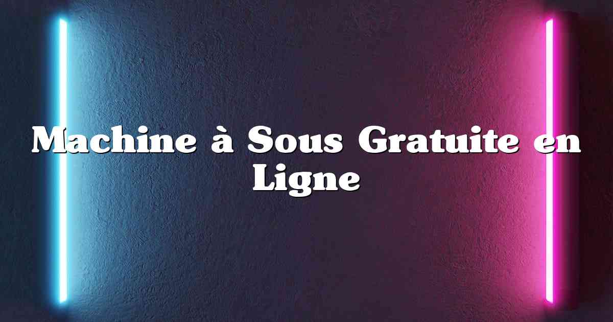 Machine à Sous Gratuite en Ligne