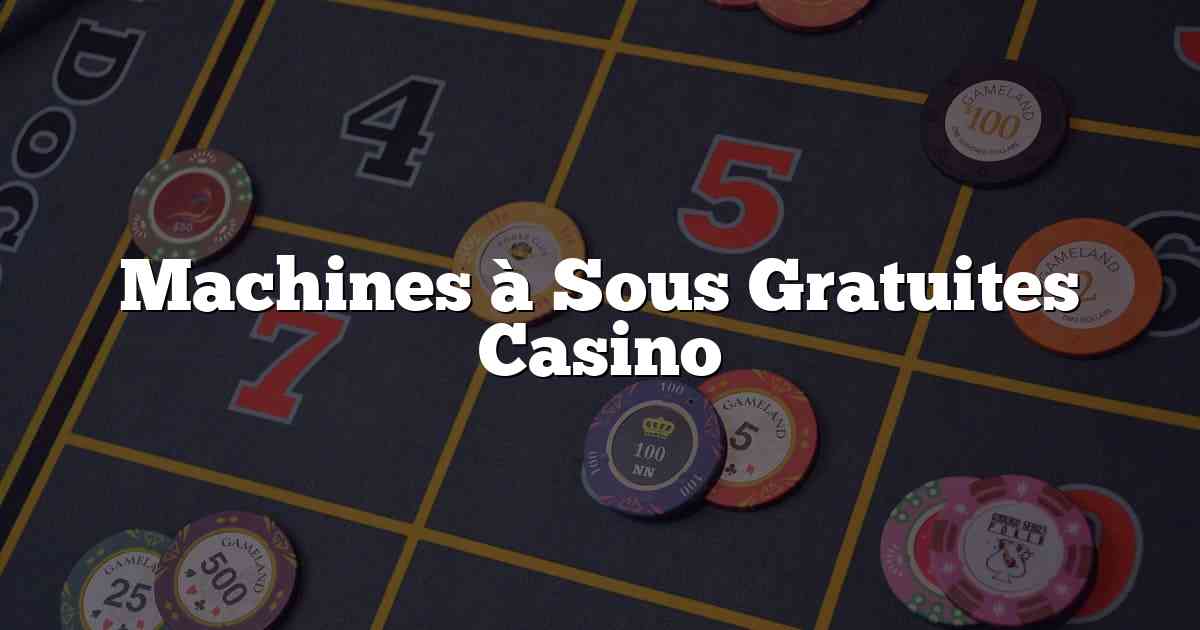 Machines à Sous Gratuites Casino