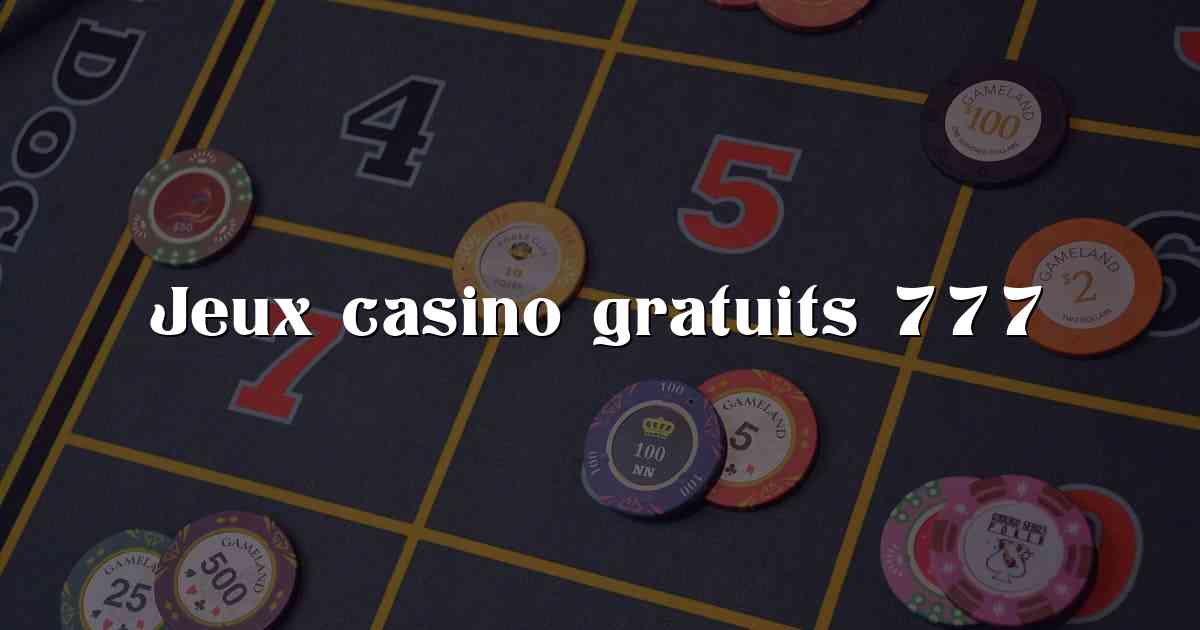 Jeux casino gratuits 777