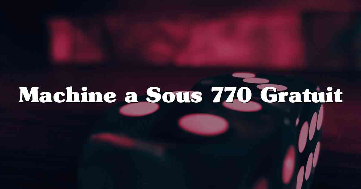 Machine a Sous 770 Gratuit