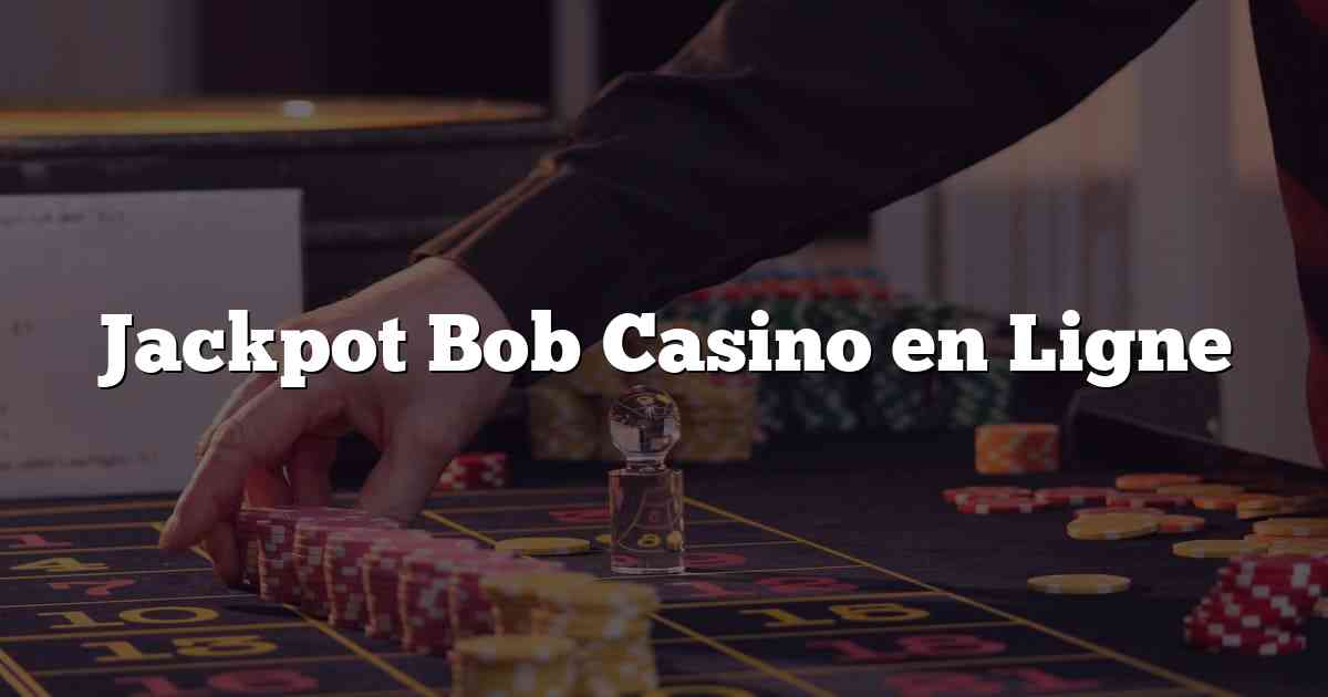 Jackpot Bob Casino en Ligne