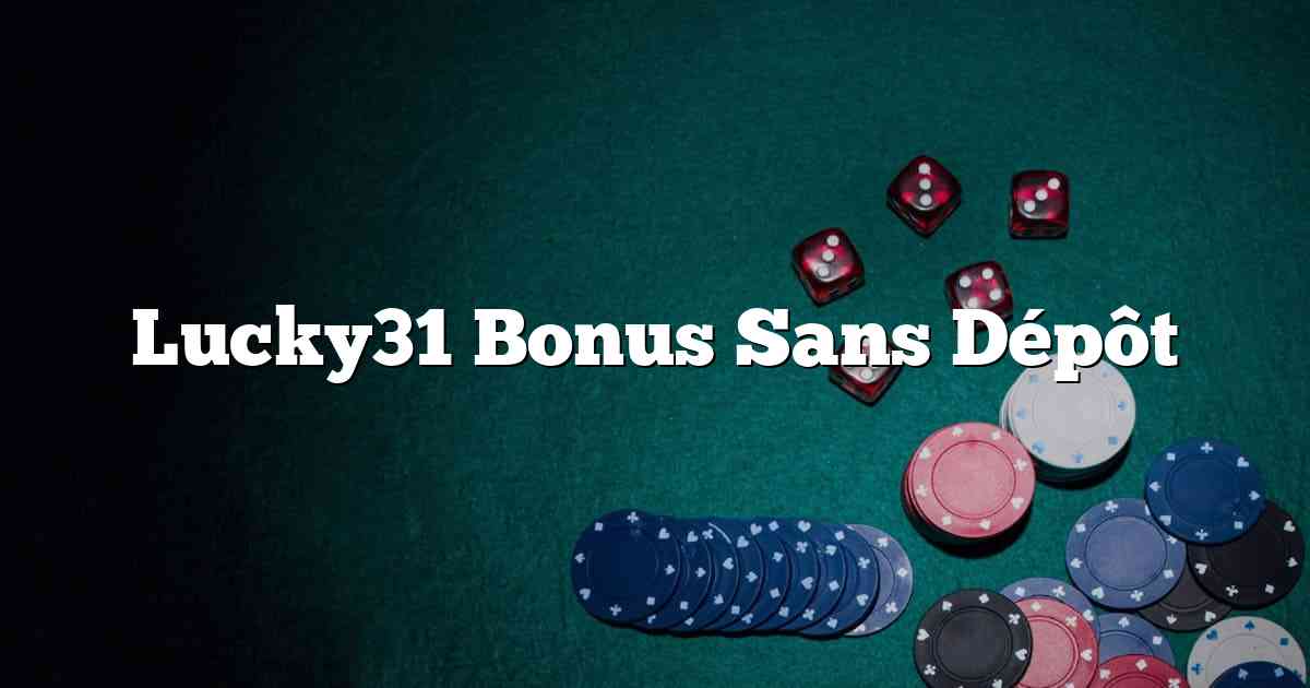 Lucky31 Bonus Sans Dépôt