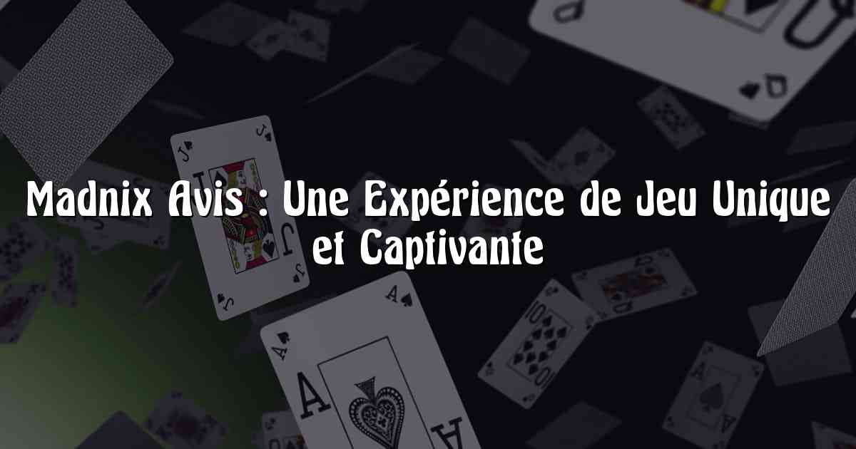 Madnix Avis : Une Expérience de Jeu Unique et Captivante