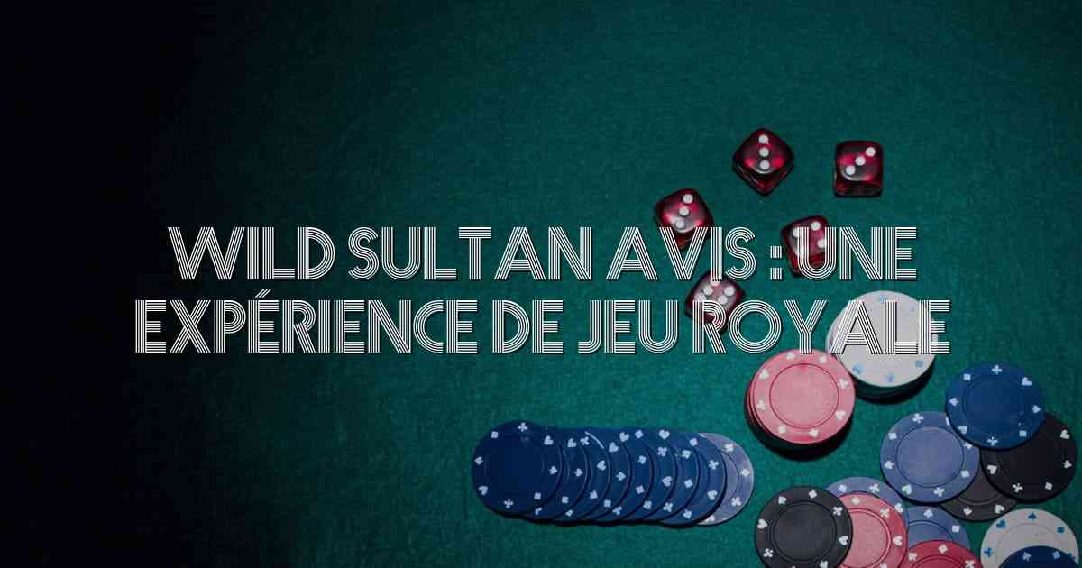 Wild Sultan Avis : Une Expérience de Jeu Royale