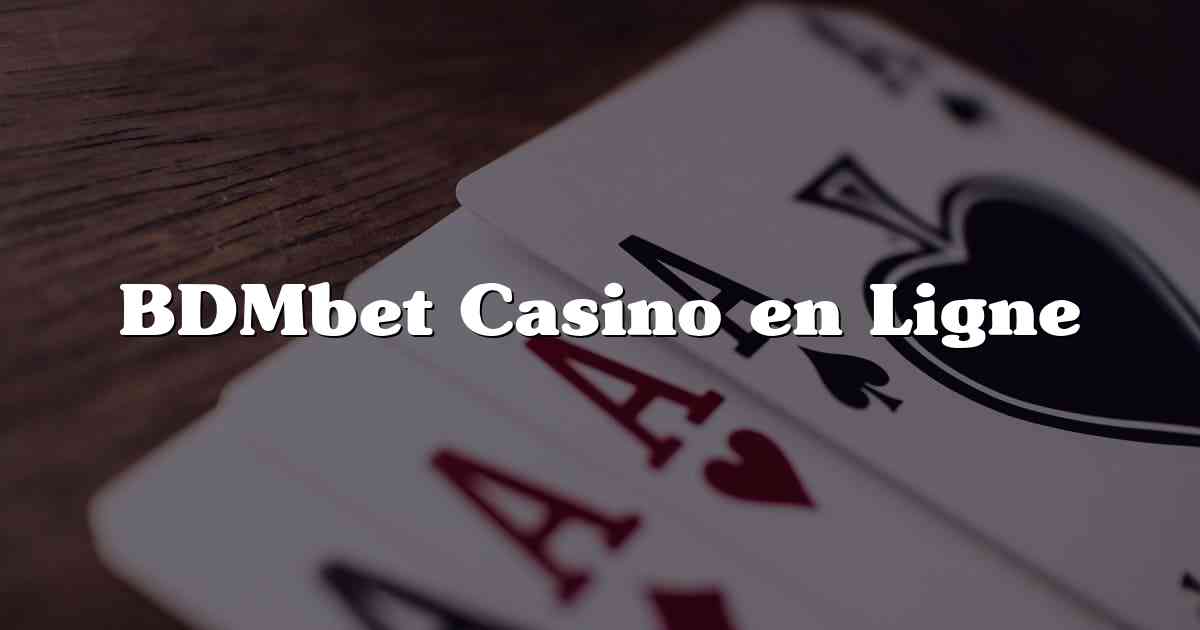 BDMbet Casino en Ligne