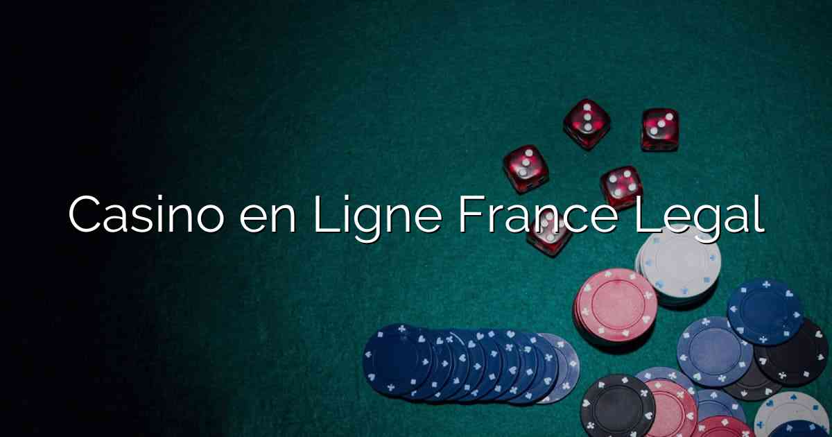 Casino en Ligne France Legal