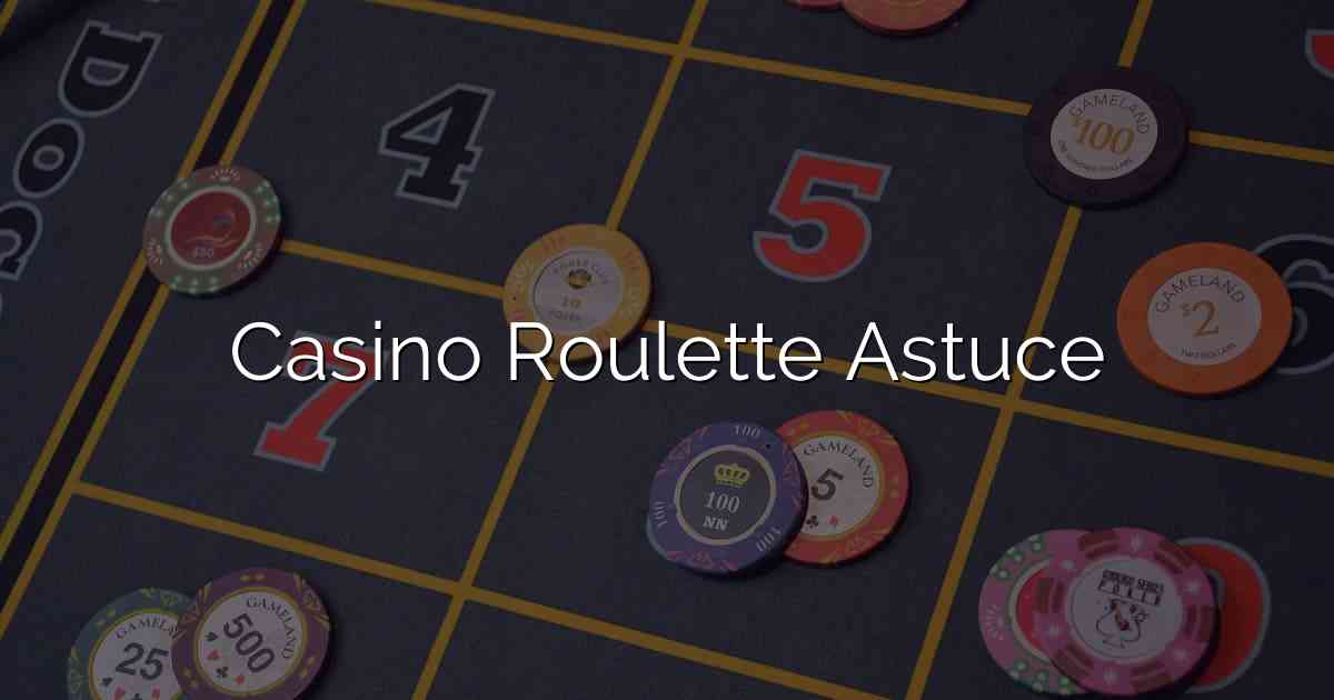 Casino Roulette Astuce