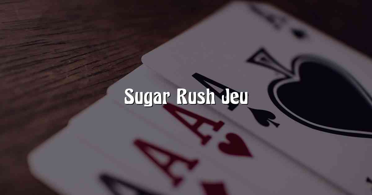 Sugar Rush Jeu